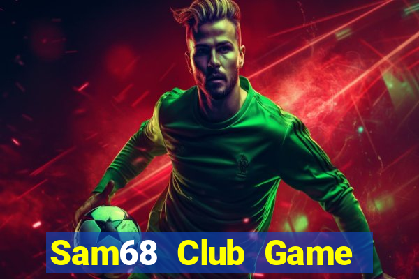 Sam68 Club Game Bài Tiền Thật