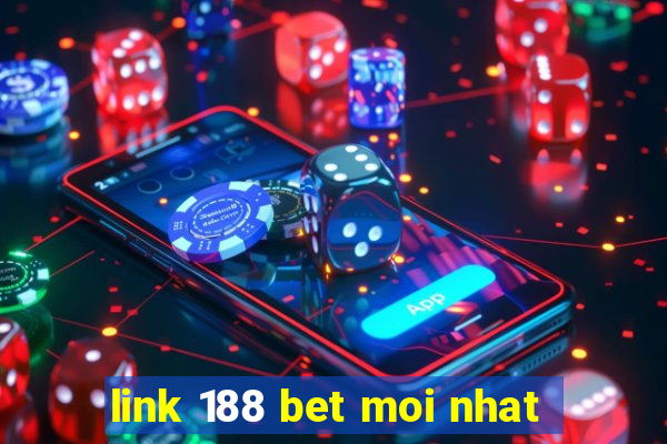 link 188 bet moi nhat