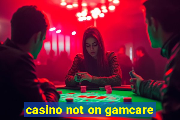 casino not on gamcare