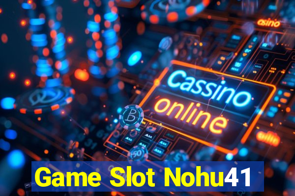 Game Slot Nohu41