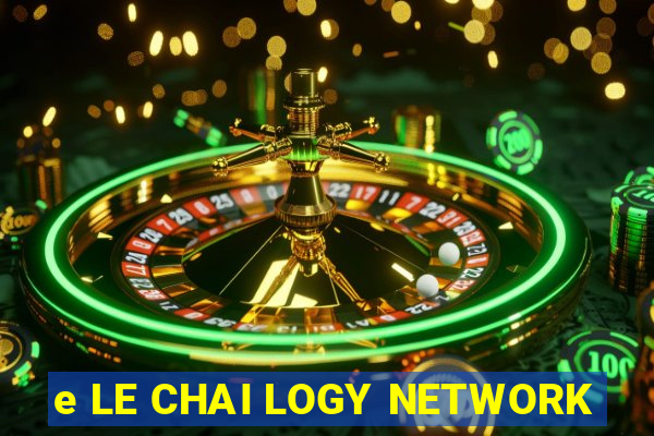 e LE CHAI LOGY NETWORK