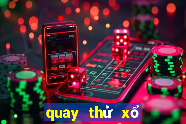 quay thử xổ số ngày mai