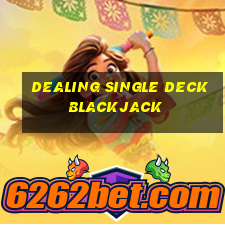 dealing single deck blackjack