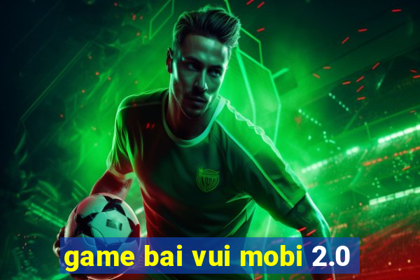 game bai vui mobi 2.0