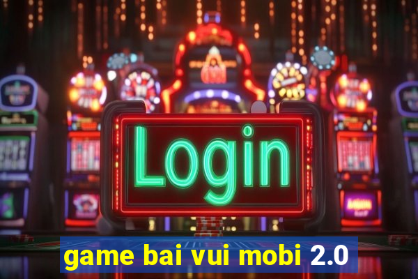 game bai vui mobi 2.0