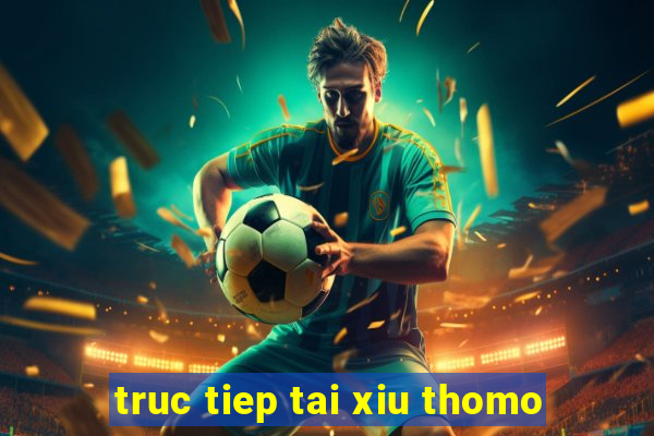 truc tiep tai xiu thomo