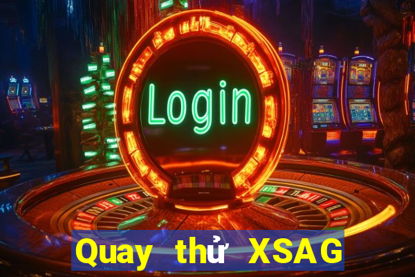 Quay thử XSAG Thứ 7