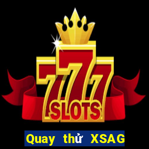 Quay thử XSAG Thứ 7