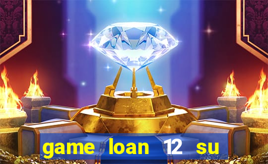 game loan 12 su quan apk