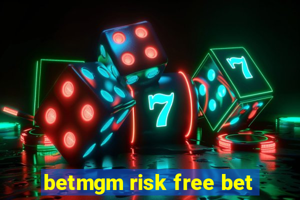 betmgm risk free bet