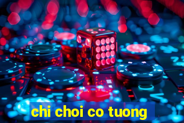 chi choi co tuong