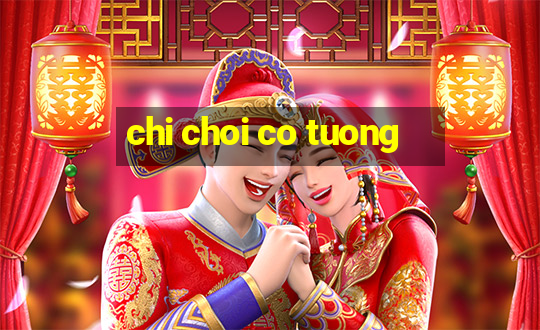 chi choi co tuong