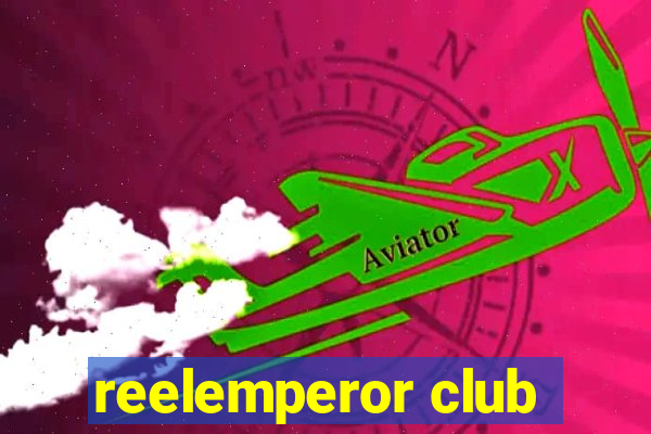 reelemperor club