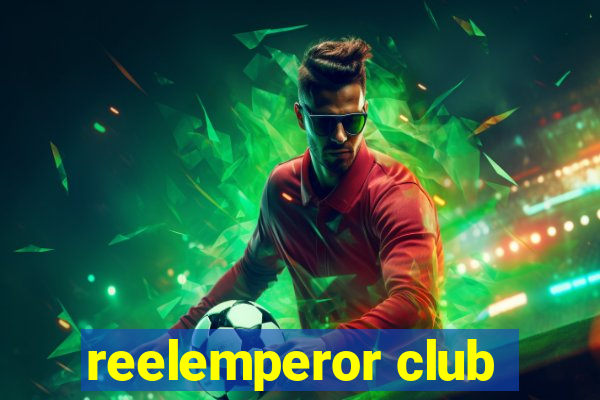 reelemperor club