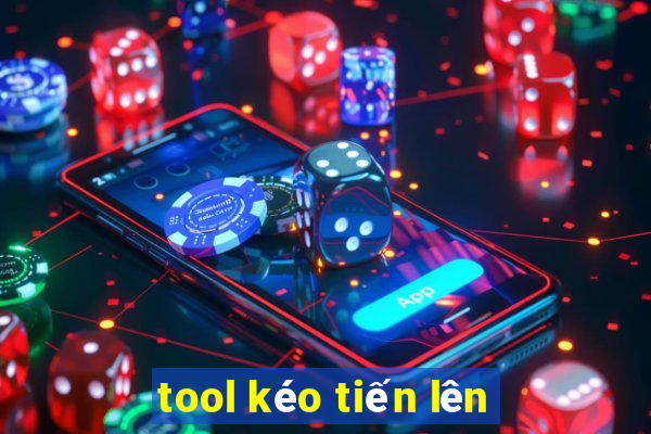 tool kéo tiến lên