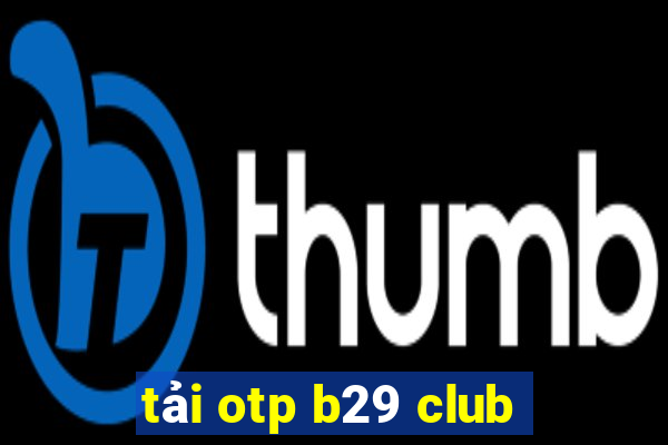 tải otp b29 club