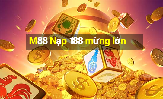 M88 Nạp 188 mừng lớn