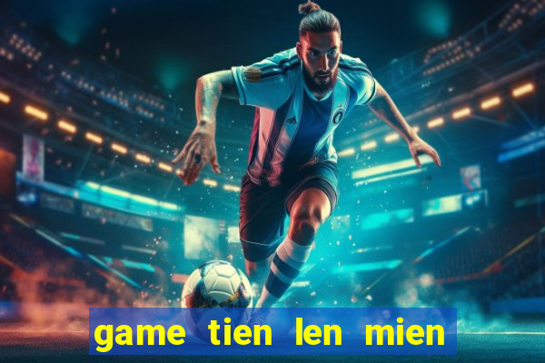 game tien len mien nam dem la