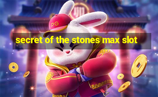 secret of the stones max slot