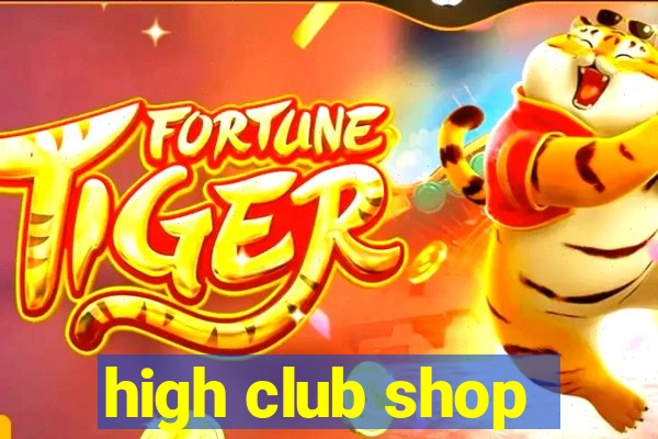 high club shop