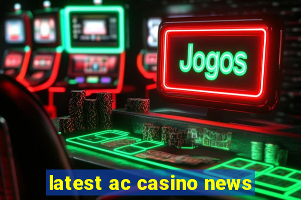 latest ac casino news