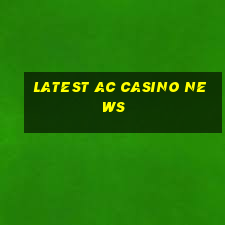 latest ac casino news