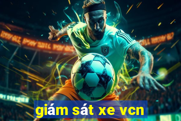 giám sát xe vcn