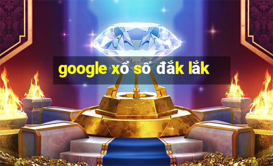 google xổ số đắk lắk