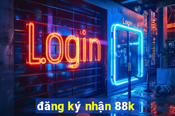 đăng ký nhận 88k