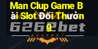 Man Clup Game Bài Slot Đổi Thưởng