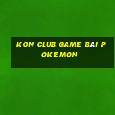 Kon Club Game Bài Pokemon