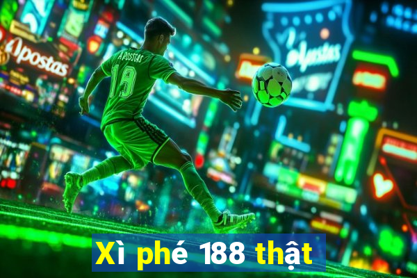 Xì phé 188 thật