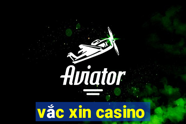 vắc xin casino