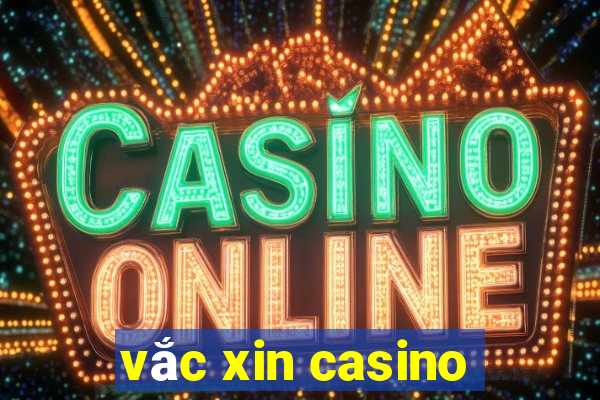 vắc xin casino