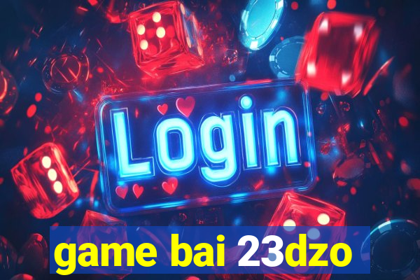 game bai 23dzo