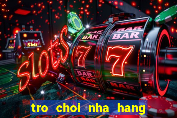 tro choi nha hang nau an