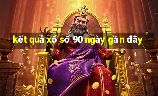 kết quả xổ số 90 ngày gần đây