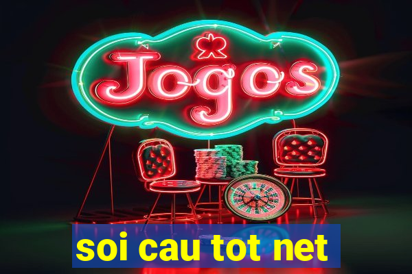 soi cau tot net