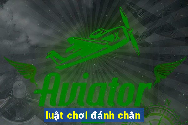 luật chơi đánh chắn