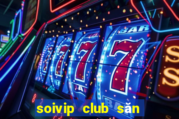 soivip club săn hũ phát tài