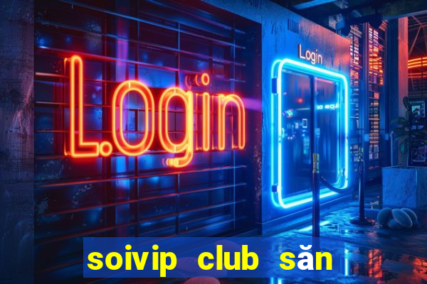 soivip club săn hũ phát tài