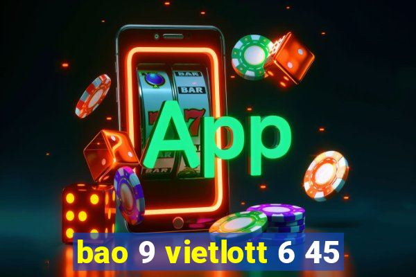 bao 9 vietlott 6 45