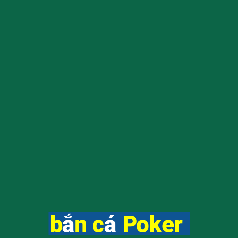 bắn cá Poker