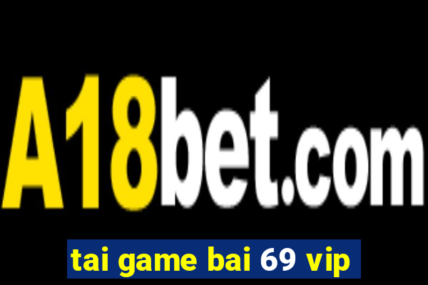 tai game bai 69 vip