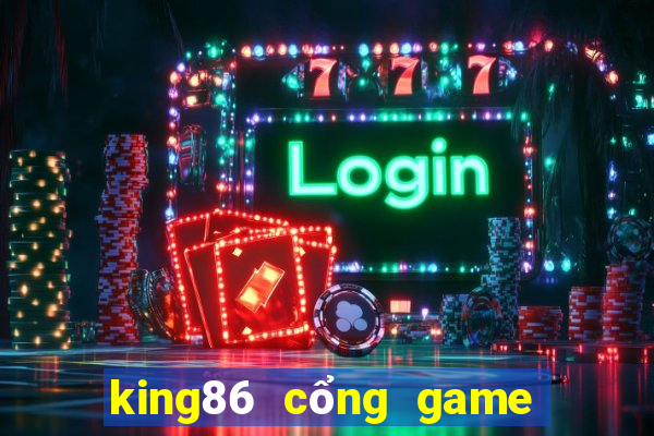 king86 cổng game quốc tế