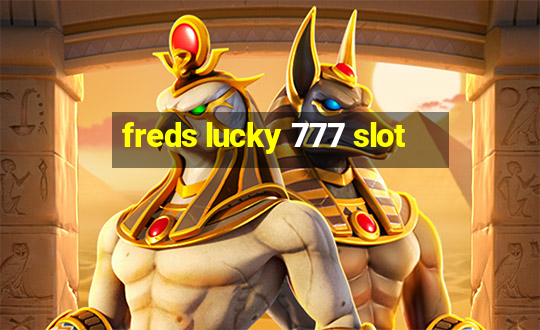 freds lucky 777 slot