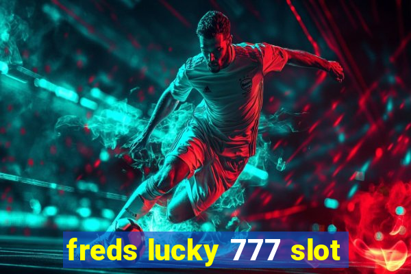 freds lucky 777 slot