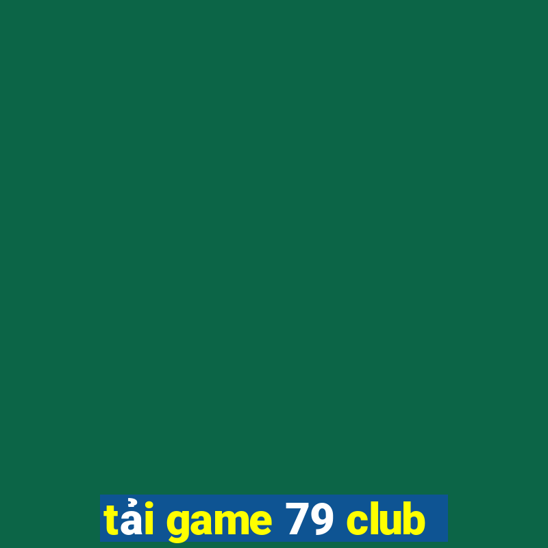 tải game 79 club