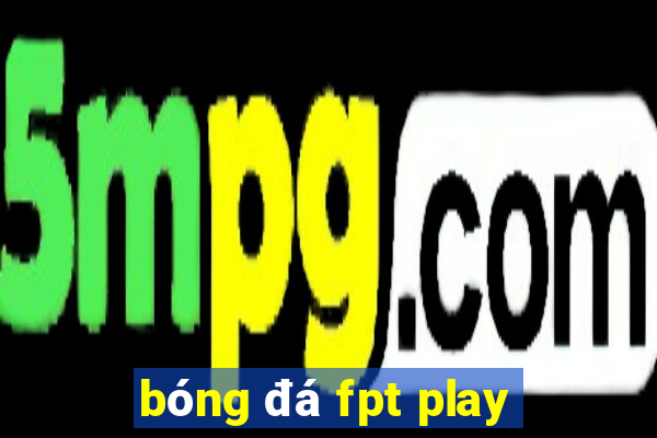 bóng đá fpt play