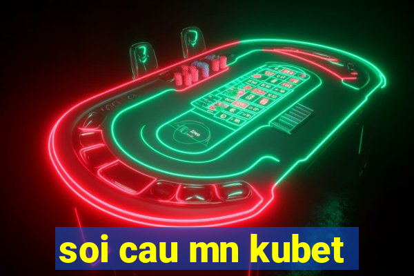 soi cau mn kubet